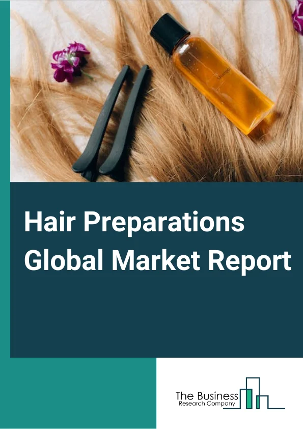 Hair Preparations Global Market Report 2025 – By Type (Hair Spray, Conditioner, Shampoo, Hair Oil, Hair Color, Other Types), By Gender (Male, Female, Unisex), By Based On Type (Organic, Chemical), By Distribution Channel (Hypermarkets/Supermarkets, Specialty Stores, Online Stores, Convenience Stores, Other Distribution Channels) – Market Size, Trends, And Global Forecast 2025-2034